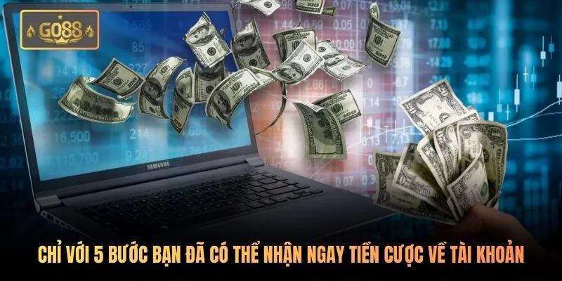 Chỉ với 5 bước bạn đã có thể nhận ngay tiền cược về tài khoản