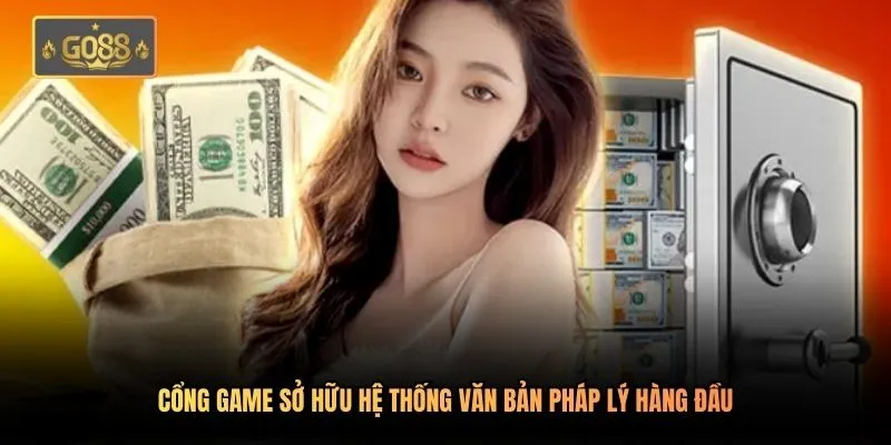 Cổng game sở hữu hệ thống văn bản pháp lý hàng đầu