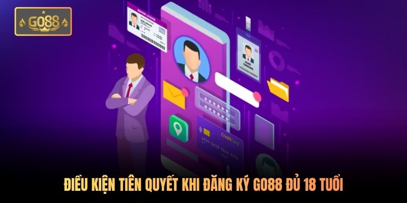 Điều kiện tiên quyết khi đăng ký Go88 đủ 18 tuổi