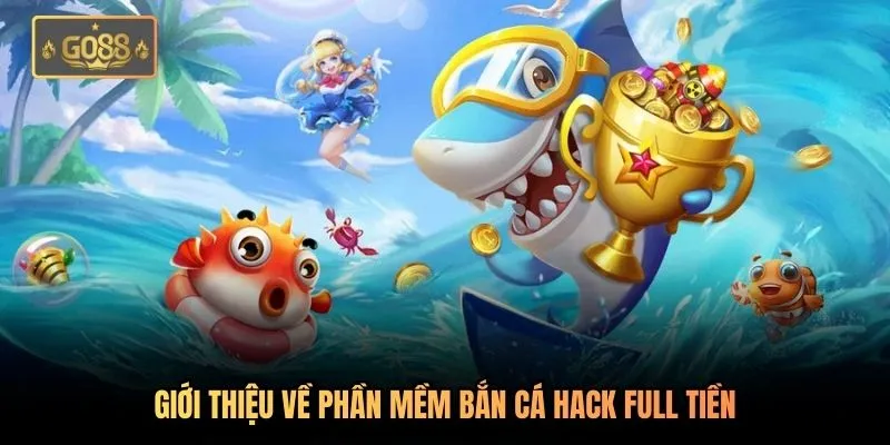 Giới thiệu về phần mềm bắn cá hack full tiền
