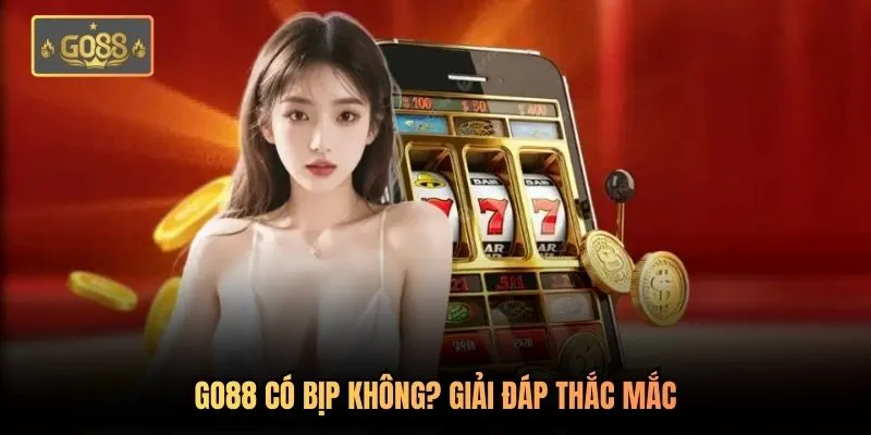 Go88 có bịp không? Giải đáp thắc mắc