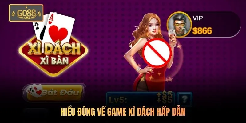 Xì Dách - Game Bài Hấp Dẫn Bậc Nhất Tại Go88 Năm 2026 1 Hiểu đúng về game xì dách hấp dẫn