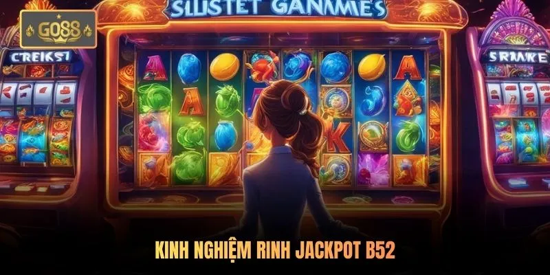 Kinh nghiệm rinh jackpot B52