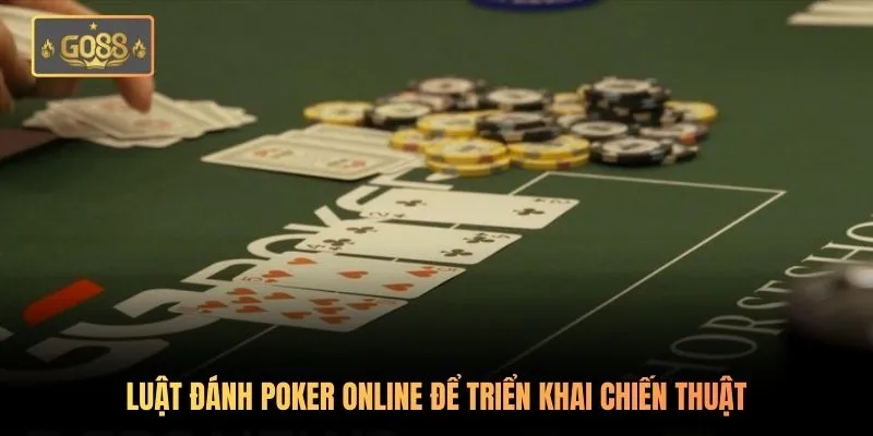Poker Go88 - Game Bài Trí Tuệ Đỉnh Cao | Thưởng Khủng 2 Luật đánh Poker online để triển khai chiến thuật