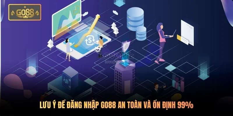 Lưu ý để đăng nhập Go88 an toàn và ổn định 99%