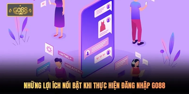 Những lợi ích nổi bật khi thực hiện đăng nhập Go88