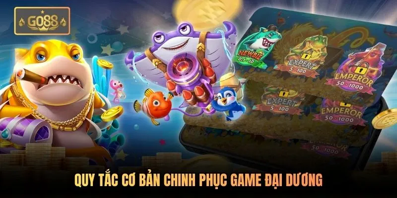 Quy tắc cơ bản chinh phục game đại dương