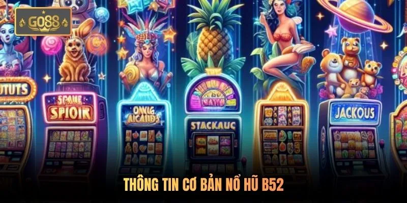 Thông tin cơ bản nổ hũ B52