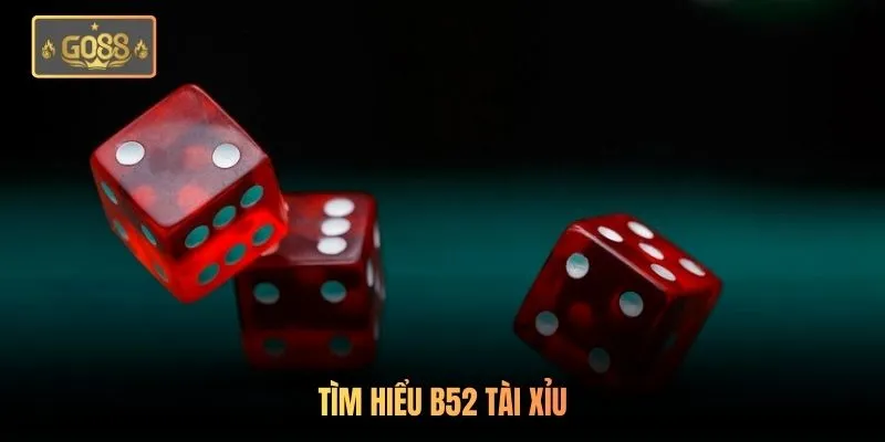Tìm hiểu B52 tài xỉu