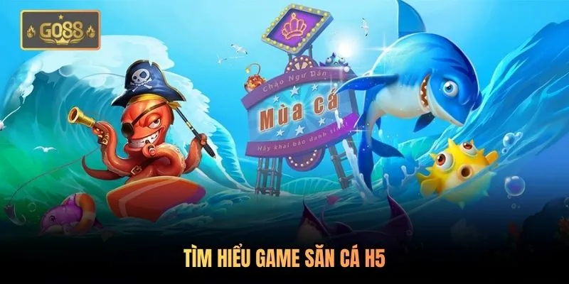 Tìm hiểu game săn cá H5