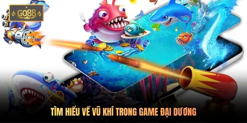 Tìm hiểu về vũ khí trong game đại dương