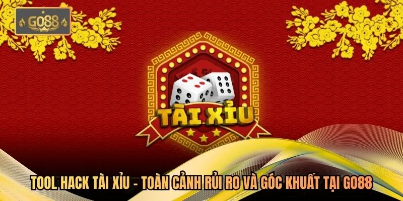 Tool Hack Tài Xỉu - Toàn Cảnh Rủi Ro Và Góc Khuất Tại Go88