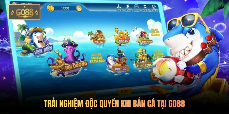 Trải nghiệm độc quyền khi bắn cá tại Go88