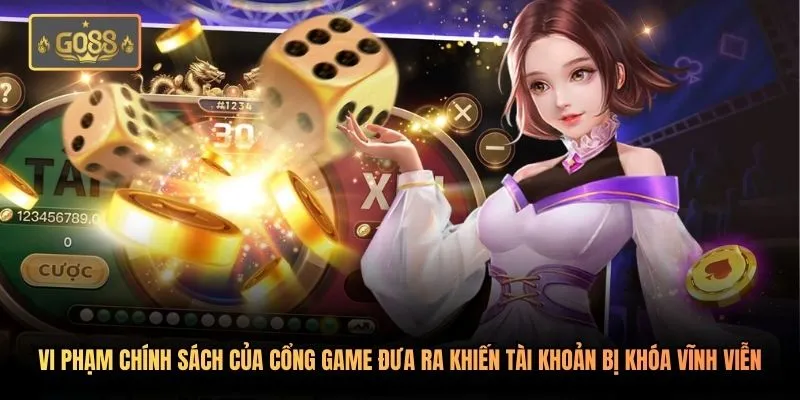 Vi phạm chính sách của cổng game đưa ra khiến tài khoản bị khóa vĩnh viễn